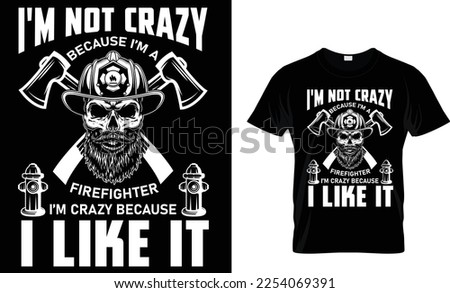 I'm not crazy because i'm a firefighter i'm crazy because i like it t-shirt design template