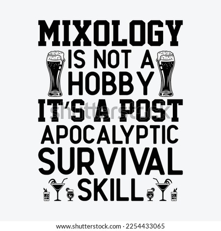 Mixology Is Not A Hobby It's A Survival Skill Bartending