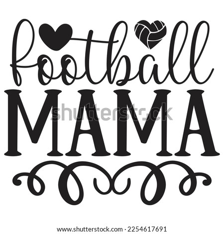 Football Mama - Mom Mama Mother's Day T-shirt And SVG Design, Mom Mama SVG Quotes Design, Vector EPS Editable Files, can you download this Design.