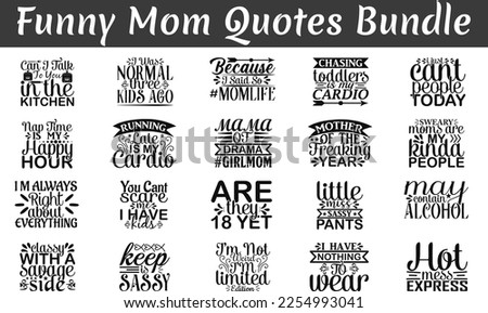 Funny Mom Quotes Bundle, Funny Mom quotes t shirt designs bundle,  Funny cut files, mothers day eps files , life SVG bundle Mom cut file