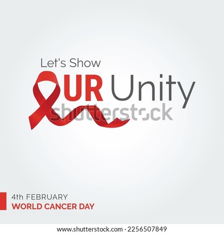 Let's Show Our Unity Ribbon Typography. 4th February World Cancer Day