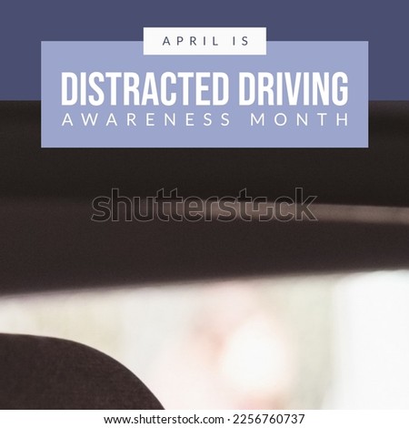 Composition of distracted driving awareness month text over car interior. Distracted driving awareness month and celebration concept digitally generated image.