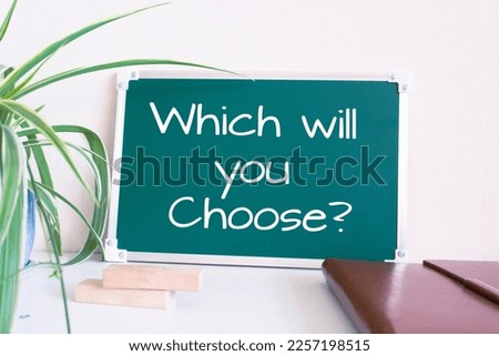 Text Which will you Choose? written on the green chalkboard
