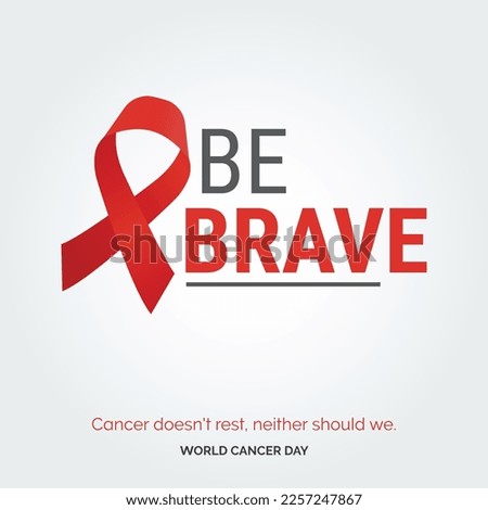 Be Brave Ribbon Typography. Cancer doesn't rest. neither should we - World Cancer Day