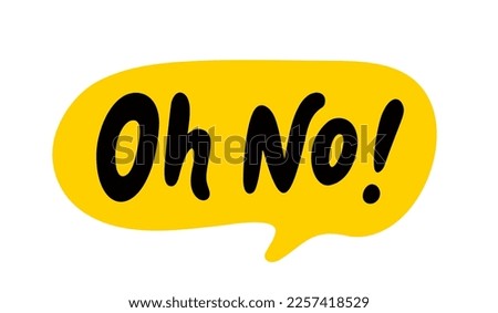 OH NO speech bubble. Oh no text. Hand drawn quote. Doodle phrase. Vector illustration for print on t shirt, card, poster, hoodies etc. Black, yellow and white. Retro style