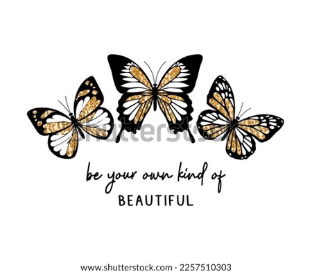 Inspirational quote and set of butterflies with golden wings, vector design for fashion and poster prints, sticker, bag, mug, hat, shiny, gold, gold glitter, gold sequins