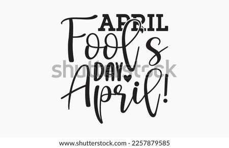 April fool’s day April! - April Fools' day typography and vector illustration. For stickers, t-shirts, mugs, bags, pillow covers, cards, and posters. Vector EPS Editable Files. Eps 10.