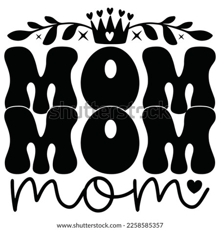 Mom - Mom Mama Mother's Day T-shirt And SVG Design, Mom Mama SVG Quotes Design, Vector EPS Editable Files, can you download this Design.