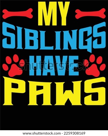 My sibling has paws. Pet animal lover t-shirt. Funny dog quote vector illustration