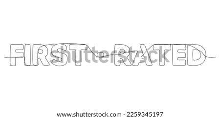 One continuous line of First-Rated word. Thin Line Illustration vector concept. Contour Drawing Creative ideas.