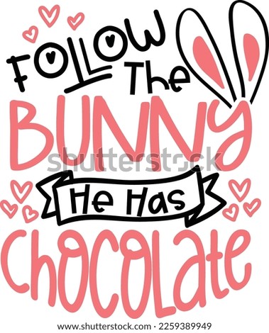 FOLLOW THE BUNNY HE HAS CHOCOLATE FUNNY SAYING FOR EASTER T-SHIRT, SVG, HUNTING SQUAD SVG, EASTER SHIRTS, EASTER FOR KIDS.