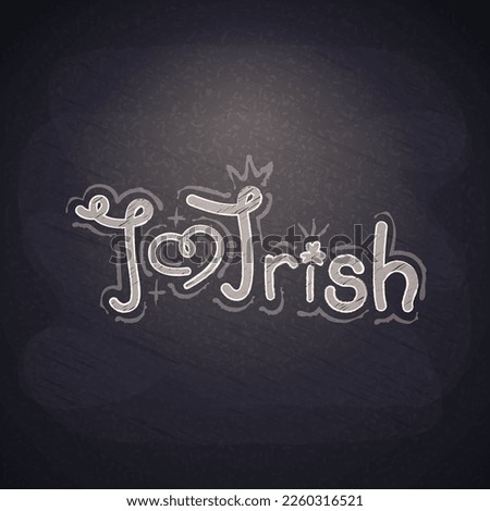 Hand Drawn Chalkboard I Love Irish Lettering on Blackboard Background. Vector clip art for St. Patricks Day.