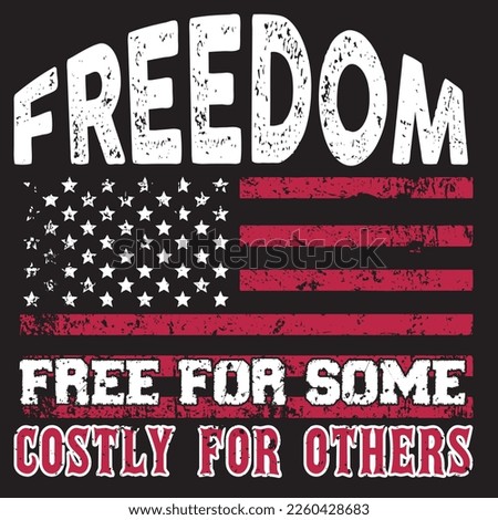 freedom free for some costly for others T-shirt Design - Good for t-shirts, banners posters