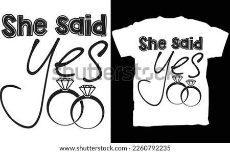 She said YES, marriage proposal T-shirts, Bride T-shirts, Groom and Bride, Gift for girlfriend, Cute girlfriend shirt, funny girlfriend tees