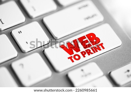 WEB TO PRINT is a service that provides print products via online storefronts, text concept button on keyboard