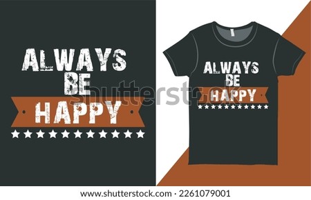 Always Be Happy: T-shirt Design with Motivational Quotes