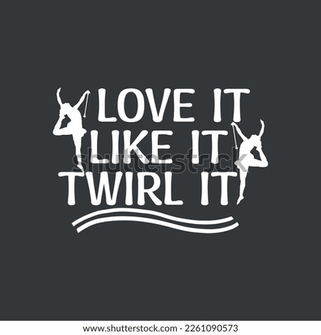  Love it like it twirl it Twirling funny T-shirt design vector