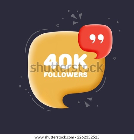 40k followers. Speech bubble with 40k followers text. 3d illustration. Pop art style. Vector line icon for Business and Advertising