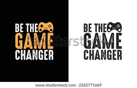 Be the Game Changer Gaming Quote T shirt design, typography