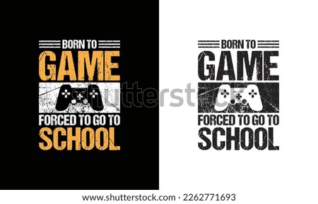 Born to be a Game forced to go to School  Gaming Quote T shirt design, typography