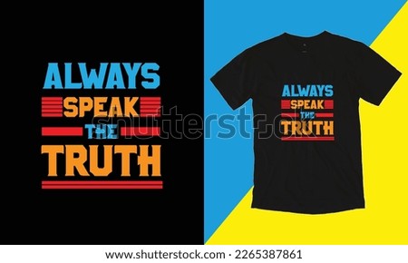 Always speak the truth. Stylish t-shirt, truth, modern design, typography, print, vector illustration