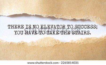 There is no elevator to success; you have to take the stairs. Words written under torn paper. Motivation concept text.