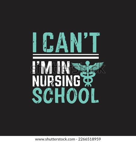 I can't i'm in nursing school - nurse typographic slogan design vector.