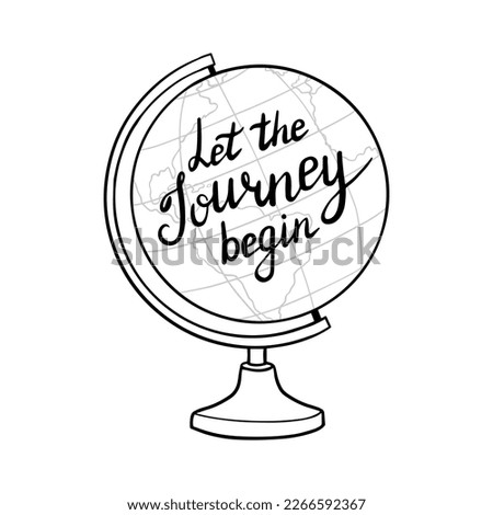 Let The Journey Begin vector lettering. Motivational Quote On Globe. Inspirational travel illustration for poster, banner, mug, home decor