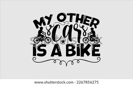 My other car is a bike- Sycle t-shirt design, Hand drawn lettering phrase, Illustration for prints on svg and bags, posters. Handmade calligraphy vector illustration, white background. eps 10