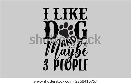 I like dog and maybe 3 people- Piano t- shirt design, Template Vector and Sports illustration, lettering on a white background for svg Cutting Machine, posters mog, bags eps 10.