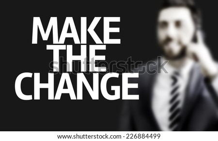 Business man with the text Make the Change in a concept image