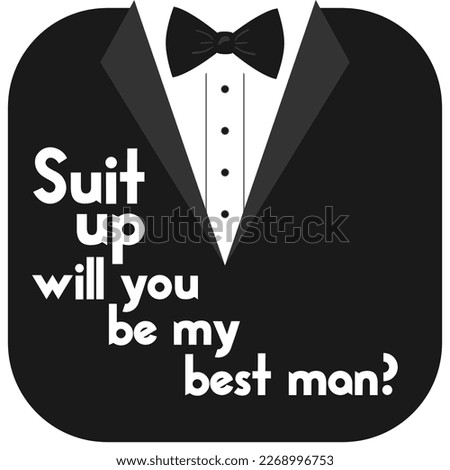 Suit up will you be my best man ? quote. Bachelor party or wedding handwritten calligraphy card, invitation, banner or poster graphic design lettering vector element.