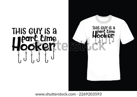 This guy is a part time hooker, Fishing T shirt design, vintage, typography