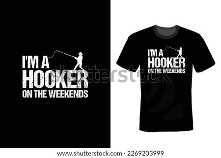 I'm A Hooker On The Weekends, Fishing T shirt design, vintage, typography
