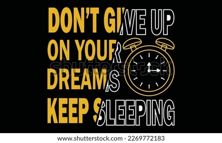 Don't Give Up On Your Dreams Keep Sleeping T-shirt Design Vector Illustration.Typography modern T-shirt design with simple text.Motivational T-shirt Design with Quote