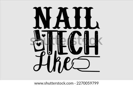 Nail tech like- Nail Tech t shirts design, Hand written lettering phrase, Isolated on white background,  Calligraphy graphic for Cutting Machine, svg eps 10.