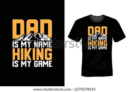 Dad is My Name Hiking is My Game Hiking T shirt design, vintage, typography