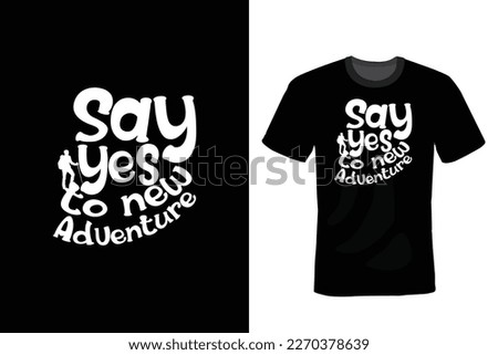 Say Yes To New Adventures, Hiking T shirt design, vintage, typography