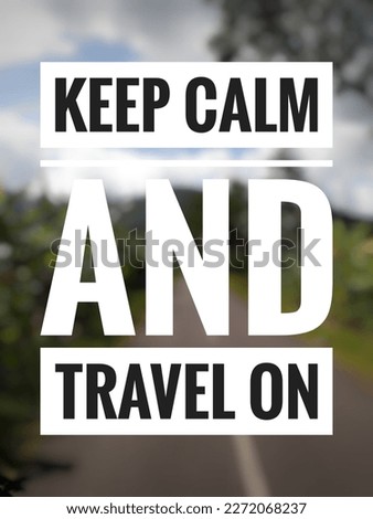 Motivational quote "Keep calm and travel on" on blurred nature background.