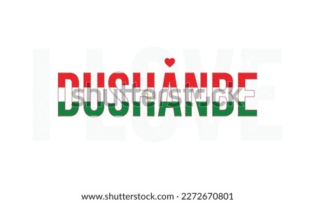 I love Dushanbe, Dushanbe vector, Dushanbe, Capital of Tajikistan, I love Tajikistan, Tajikistan, Typography design, National flag of Tajikistan, Corporate design, Eps, Vector, Typographic, National