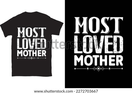 Most Loved Mother-Mother's Day typography t-shirt design vector template. You can use the design for posters, bags, mugs, labels, 
badges, etc. You can download this design.