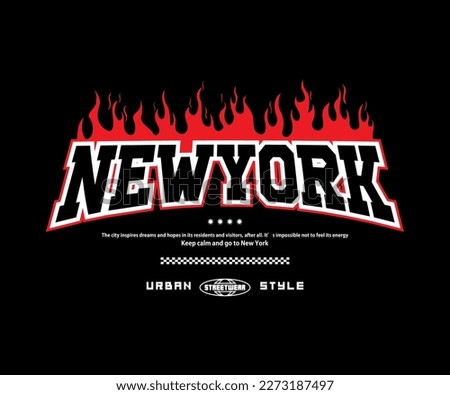 new york slogan with fire flame effect print, aesthetic graphic design for creative clothing, for streetwear and urban style t-shirts design, hoodies, etc