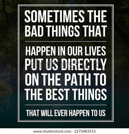 Sometimes the bad things that happen in our lives put us directly on the path to the best things that will ever happen to us.Best motivational quote wallpaper best background  Royalty-Free Stock Photo #2273483515