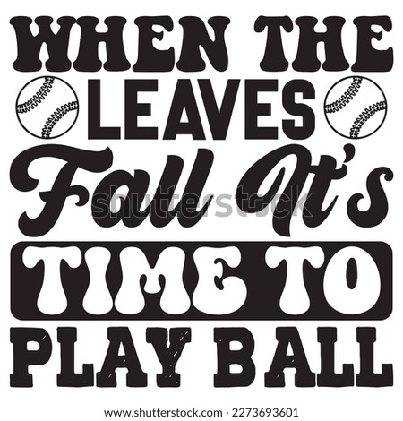 When The Leaves Fall It’s Time To Play Ball T-Shirt Design Vector File