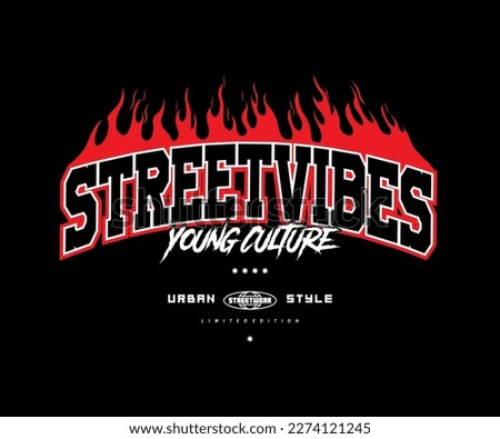street vibes slogan with fire flame effect print, aesthetic graphic design for creative clothing, for streetwear and urban style t-shirts design, hoodies, etc