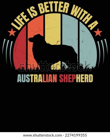 Life Is Better With An Australian Shepherd Cute Aussie Dog T-Shirt design