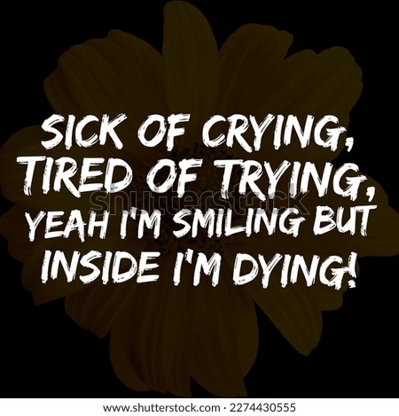 Sick of crying, tired of trying, yeah I'm smiling but inside I'm dying!. best motivational and inspirational quotes wallpaper wonderful background 