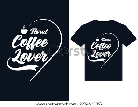 Floral Coffee Lover illustrations for print-ready T-Shirts design