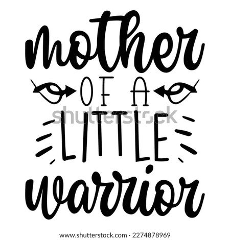 Mother of a little warrior, Mother's day shirt print template,  typography design for mom mommy mama daughter grandma girl women aunt mom life child best mom adorable shirt