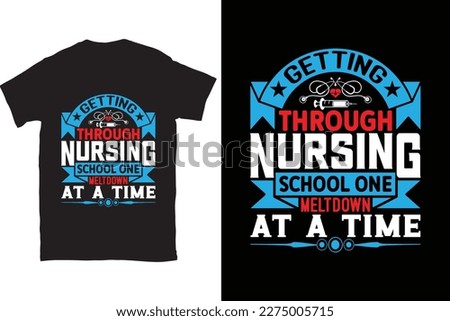 Getting Through Nursing School One Meltdown At A Time-Nursing typography t-shirt design vector template. You can use the design for posters, bags, mugs, labels, 
badges, etc.